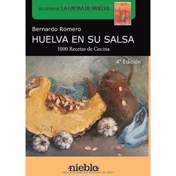 Huelva en su salsa: 1.000 Recetas de cocina de Huelva
