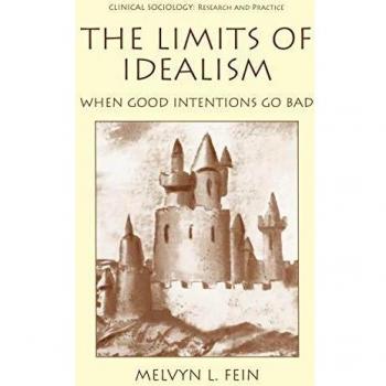 The Limits of Idealism: When Good Intentions Go Bad - Clinical Sociology Research and Practice Edition