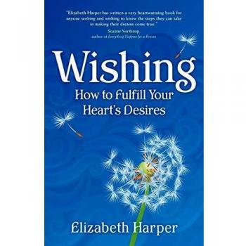 Wishing: How to Fulfill Your Heart's Desires
