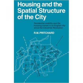 Estructura Espacial de la Ciudad: Movilidad Residencial y el Mercado de Viviendas en una Ciudad Inglesa desde la Revolución Industrial (Estudios Geográficos de Cambridge, Vol. 7)