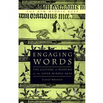 Engaging Words: The Culture of Reading in the Later Middle Ages
