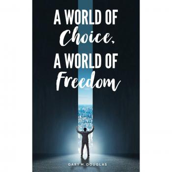 A World of Choice: Empowering Freedom and Possibilities by Gary M. Douglas