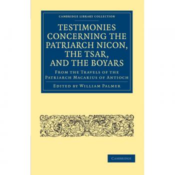 Testimonios sobre el Patriarca Nicon, el Zar y los Boyardos: Viajes del Patriarca Macario de Antioquía (Colección de Biblioteca de Cambridge - Historia Europea)