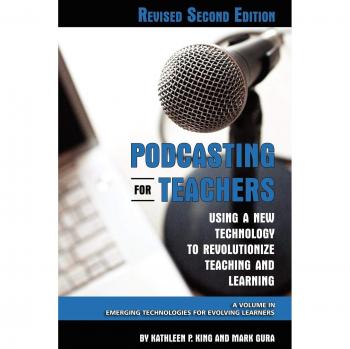Podcasting for Educators: Transformative Technology for Teaching and Learning (Revised 2nd Edition)
