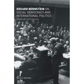 Eduard Bernstein on Social Democracy and International Politics: Essays and Other Writings