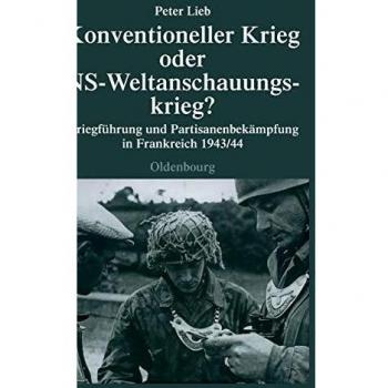 Conventional Warfare or Nazi Ideological Warfare?: Military Operations and Partisan Combat in France 1943/44 by Peter Lieb