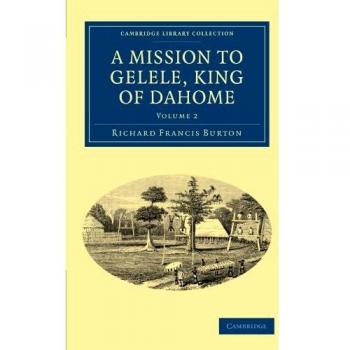 Conjunto de 2 Volúmenes: Misión a Gelele, Rey de Dahome (Colección de Biblioteca de Cambridge - Estudios Africanos)
