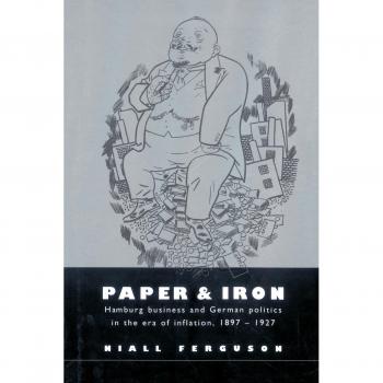 Papel y Hierro: Negocios en Hamburgo y Política Alemana en la Era de Inflación, 1897-1927 - Edición en Rústica de Cambridge