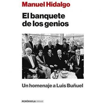 El banquete de los genios: Un homenaje a Luis Buñuel - Manuel Hidalgo Ruiz