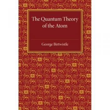The Quantum Theory of the Atom