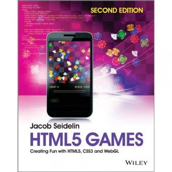 HTML5 Game Development: Creating Engaging Experiences with HTML5, CSS3, and WebGL