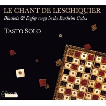 Le Chant De Leschiquier: Canciones De Binchois Y Dufay En El Códice De Buxheim / Tasto Solo - Tasto Solo