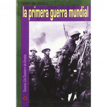 Primera Guerra Mundial, La. Cronica Siglo Xx