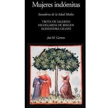 Mujeres indómitas: Trota de Salerno. Hildegarda de Bingen. Alessandra Giliani