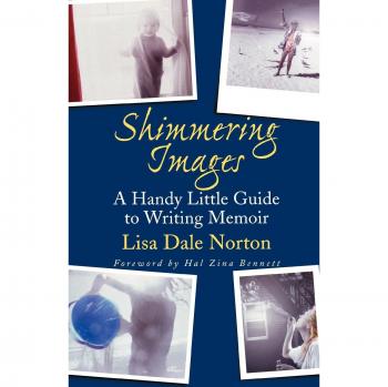 Shimmering Images: A Practical Guide to Memoir Writing by Lisa Dale Norton