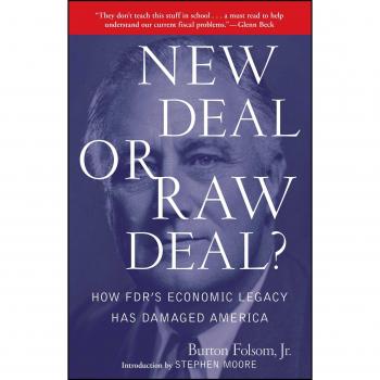 New Deal or Raw Deal?: How Fdr's Economic Legacy Has Damaged America