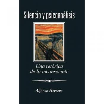 Silencio y Psicoanálisis: Una Retórica del Inconsciente por Alfonso Herrera