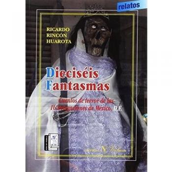 DIECISÉIS FANTASMAS: Cuentos de terror de las 16 delegaciones de Ciudad de Méxixo D.F.