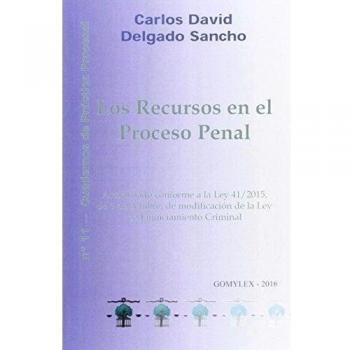 LOS RECURSOS EN EL PROCESO PENAL: Actualizado conforme a la Ley 41/2015, de 5 de octubre, de modificación de la Ley de Enjuiciamiento Criminal