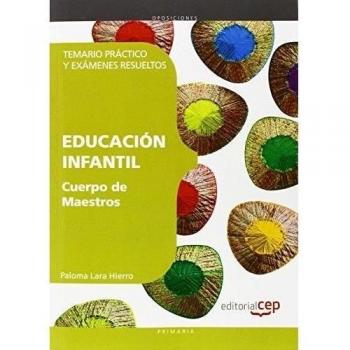 Cuerpo de Maestros. Educación Infantil. Temario Práctico y Exámenes Resueltos