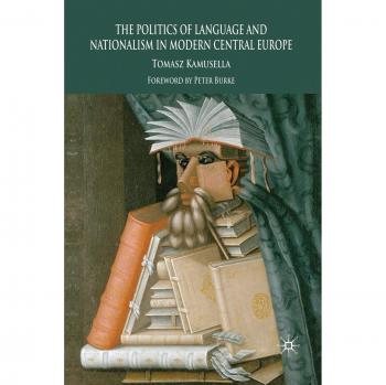 The Politics of Language and Nationalism in Modern Central Europe
