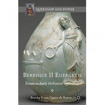 Berenice II Euergetis: Essays on Early Hellenistic Queenship (Hardcover)