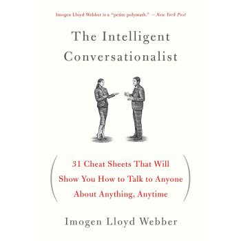 The Intelligent Conversationalist: 31 Cheat Sheets That Will Show You How to Talk to Anyone about Anything, Anytime