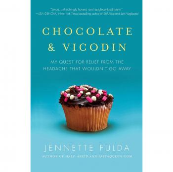 Chocolate & Vicodin: My Quest for Relief from the Headache that Wouldn't Go Away