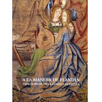 A la manera de Flandes: tapices ricos de la corona de España