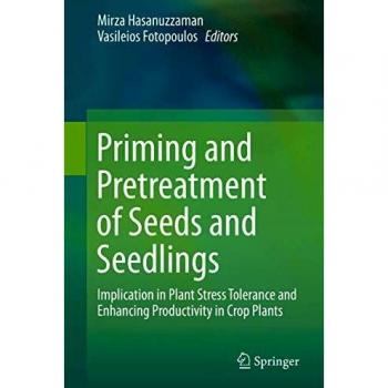Priming and Pretreatment of Seeds and Seedlings: Implication in Plant Stress Tolerance and Enhancing Productivity in Crop Plants
