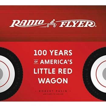 Radio Flyer: 100 Years of America's Little Red Wagon