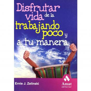 Disfrutar de La Vida Trabajando Poco y a Tu Manera