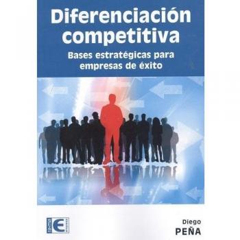 Diferenciación competitiva. Bases estratégicas para empresas de éxito