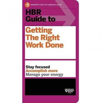 HBR Guide to Getting the Right Work Done (HBR Guide Series)