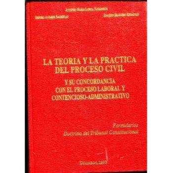La teor¡a y la práctica del proceso civil y su concordancia con el proceso laboral y contencioso-adm