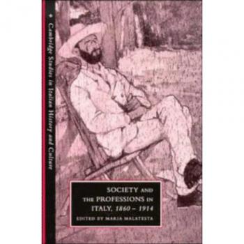Sociedad y Profesiones en Italia, 1860–1914 (Estudios de Cambridge en Historia y Cultura Italiana)