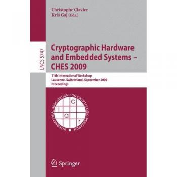 Cryptographic Hardware and Embedded Systems - CHES 2009: 11th International Workshop Lausanne, Switzerland, September 6-9, 2009 Proceedings: 5747