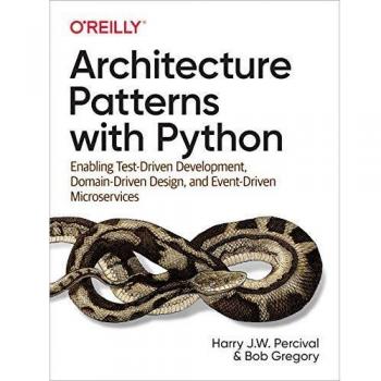 Architecture Patterns with Python: Enabling Test-Driven Development, Domain-Driven Design, and Event-Driven Microservices by Harry J.W. Percival (Paperback) - O'Reilly Media, Inc