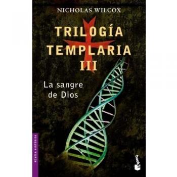 Trilogía templaria III. La sangre de Dios - Wilcox Nicholas