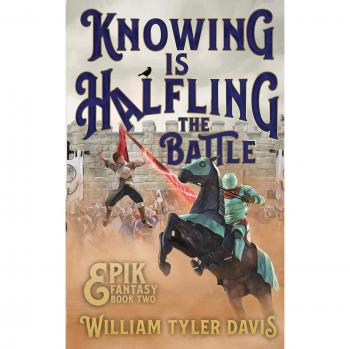 Knowing is Halfling the Battle: An Arthurian Fantasy Adventure (Epik Fantasy, Volume 2)