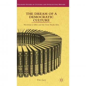 The Dream of a Democratic Culture: Mortimer J. Adler and the Great Books Idea