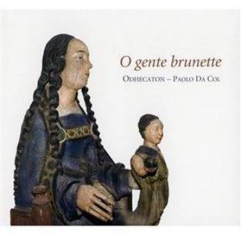 O Gente Brunette: Compositores Y Cantantes Renacentistas De Picardia / Odhecaton - Da Col