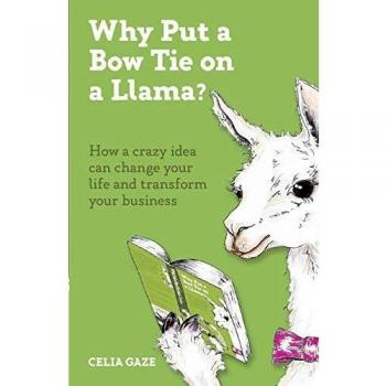 Por qué poner una pajarita a una llama?: Cómo una idea loca puede cambiar tu vida y transformar tu negocio - Libro de autoayuda y emprendimiento