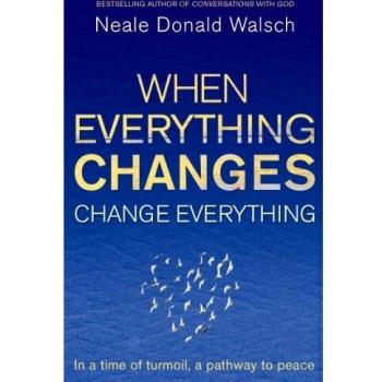 When Everything Changes, Change Everything: In a time of turmoil, a pathway to peace