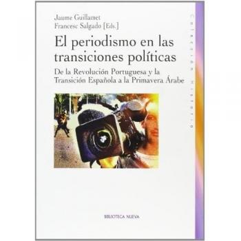El Periodismo En Las Transiciones Políticas: DE LA REVOLUCION PORTUGUESA Y LA TRANSICION ESPAÑOLA A LA PR