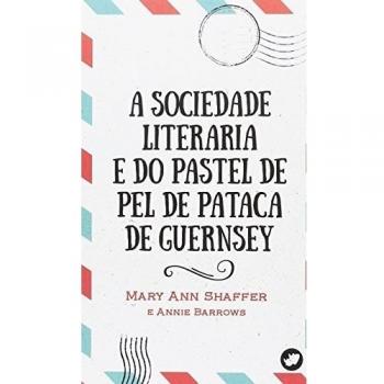 A Sociedade Literaria e do Pastel de Pel de Pataca de Guernsey - Annie Barrows