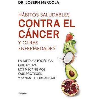 Hábitos saludables contra el cáncer y otras enfermedades: La dieta cetogénica que activa los mecanismos que protegen y sanan tu organismo