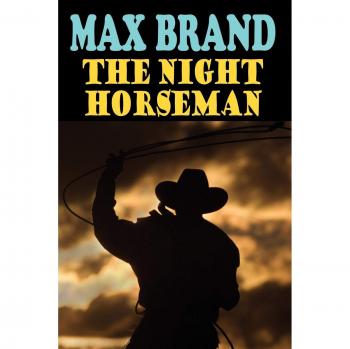 The Night Horseman: A Classic Western Novel by Max Brand
