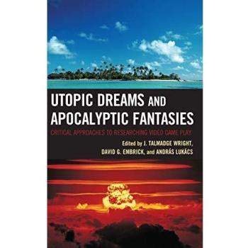 Utopic Dreams and Apocalyptic Fantasies: Critical Approaches to Video Game Research