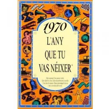 1970 L'ANY QUE TU VAS NEIXER